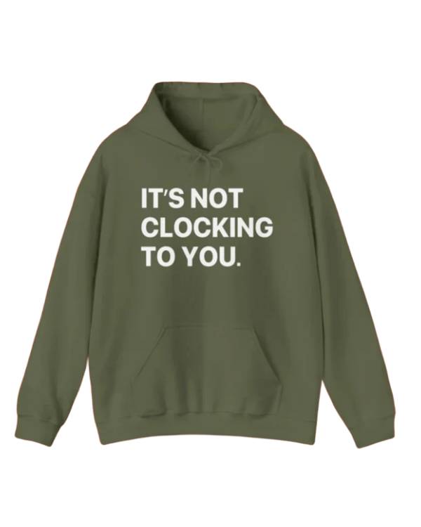 Its Not Clocking To You Hoodie Clanton Jacket