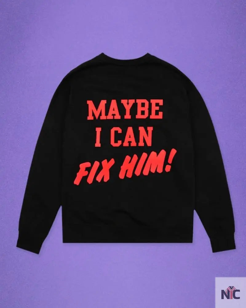 Maybe I Can Fix Him Pullover Crewneck Clanton Jacket